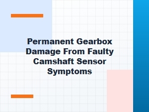 A Faulty Camshaft Sensor Can Damage Your Transmission