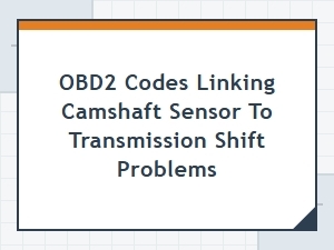 Camshaft Sensor Data Influencing Transmission Shift Behavior