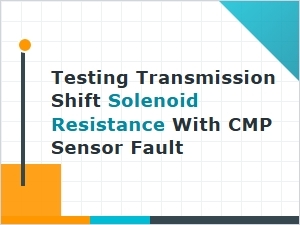 Testing Transmission Solenoid Resistance with Cmp Sensor Faults