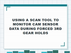 Monitoring Cam Sensor Data During Forced Gear Holds