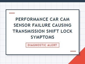 Crankshaft Sensor Failure and Transmission Shift Lock Symptoms