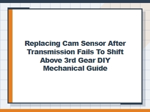 Fixing Transmission Shift Issues with a Cam Sensor Replacement Guide